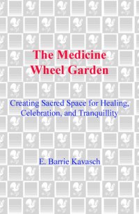 cover of the book The Medicine Wheel Garden: Creating Sacred Space for Healing, Celebration, and Tranquillity