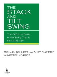 cover of the book The Stack and Tilt Swing: The Definitive Guide to the Swing That Is Remaking Golf