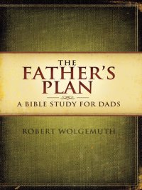 cover of the book The Father's Plan: A Bible Study for Dads