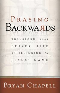 cover of the book Praying Backwards: Transform Your Prayer Life by Beginning in Jesus' Name