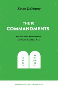 cover of the book The Ten Commandments: What They Mean, Why They Matter, and Why We Should Obey Them: What They Mean, Why They Matter, and Why We Should Obey Them