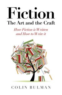 cover of the book Fiction--The Art and the Craft: How Fiction is Written and How to Write it