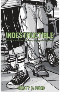 cover of the book Indestructible: Growing up Queer, Cuban, and Punk in Miami