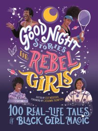 cover of the book Good Night Stories for Rebel Girls: 100 Real-Life Tales of Black Girl Magic