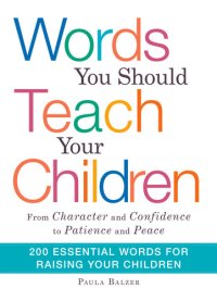 cover of the book Words You Should Teach Your Children: From "Character" and "Confidence" to "Patience" and "Peace," 200 Essential Words for Raising Your Children