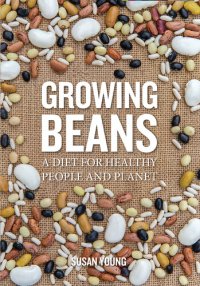 cover of the book Growing Beans: A Diet for Healthy People and Planet