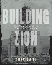 cover of the book Building Zion: The Material World of Mormon Settlement