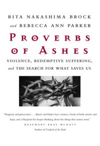 cover of the book Proverbs of Ashes: Violence, Redemptive Suffering, and the Search for What Saves Us