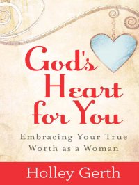 cover of the book God's Heart for You: Embracing Your True Worth as a Woman