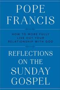 cover of the book Reflections on the Sunday Gospel: How to More Fully Live Out Your Relationship with God