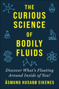 cover of the book Curious Science of Bodily Fluids: Discover What's Floating Around Inside of You!