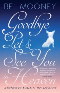 cover of the book Goodbye Pet & See You in Heaven: A Memoir of Animals, Love and Loss