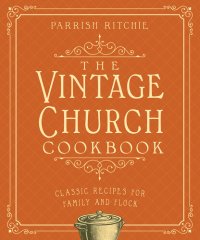 cover of the book The Vintage Church Cookbook: Classic Recipes for Family and Flock