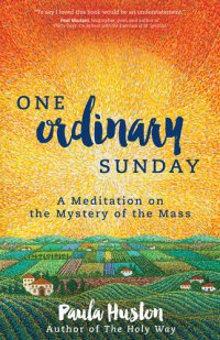 cover of the book One Ordinary Sunday: A Meditation on the Mystery of the Mass