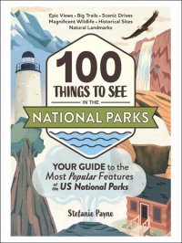 cover of the book 100 Things to See in the National Parks: Your Guide to the Most Popular Features of the US National Parks