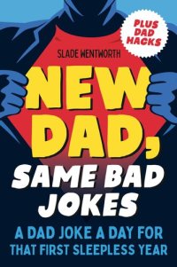 cover of the book New Dad, Same Bad Jokes: A Dad Joke a Day for That First Sleepless Year