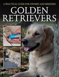 cover of the book Golden Retrievers: A Practical Guide for Owners and Breeders