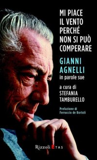 cover of the book Mi piace il vento perché non si può comperare: Gianni Agnelli in parole sue