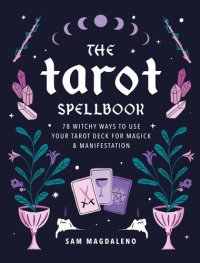 cover of the book The Tarot Spellbook: 78 Witchy Ways to Use Your Tarot Deck for Magick and Manifestation