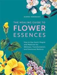 cover of the book The Healing Guide to Flower Essences: How to Use Gaia's Magick and Medicine for Wellness, Transformation and Emotional Balance