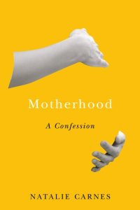 cover of the book Motherhood: A Confession