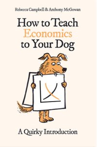 cover of the book How to Teach Economics to Your Dog: A Quirky Introduction