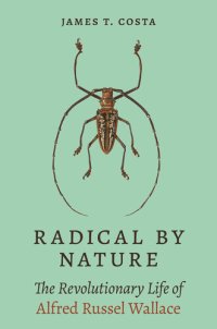 cover of the book Radical by Nature: The Revolutionary Life of Alfred Russel Wallace