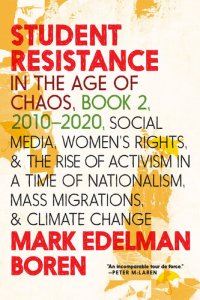 cover of the book Student Resistance in the Age of Chaos Book 2, 2010-2021: Social Media, Women's Rights, and the Rise of Activism in a Time of Nationalism, Mass Migrations, and Climate Change