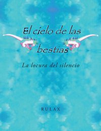 cover of the book El Cielo de Las Bestias: La Locura del Silencio