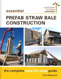 cover of the book Essential Prefab Straw Bale Construction: The Complete Step-by-Step Guide