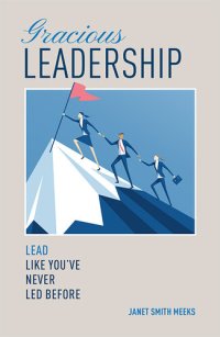 cover of the book Gracious Leadership: Lead Like You've Never Led Before