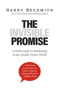 cover of the book The Invisible Promise: A Field Guide to Marketing in an Upside-Down World