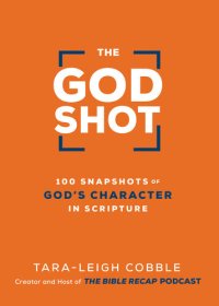 cover of the book The God Shot: 100 Snapshots of God's Character in Scripture