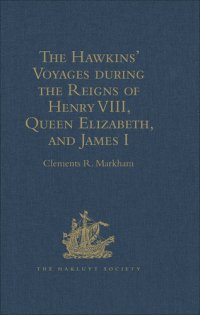 cover of the book The Hawkins' Voyages during the Reigns of Henry VIII, Queen Elizabeth, and James I