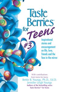 cover of the book Taste Berries for Teens 3: Inspirational Short Stories and Encouragement on Life, Love and Friends-Including the One in the Mirror