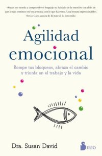 cover of the book Agilidad emocional: Rompe tus bloqueos, abraza el cambio y triunfa en el trabajo y en la vda