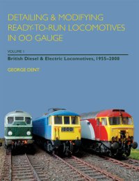 cover of the book Detailing and Modifying Ready-to-Run Locomotives in 00 Gauge: Volume 1: British Diesel and Electric Locomotives, 1955--2008