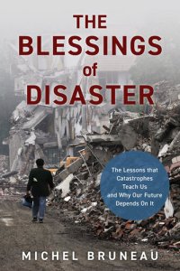 cover of the book The Blessings of Disaster: The Lessons That Catastrophes Teach Us and Why Our Future Depends on It