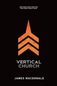 cover of the book Vertical Church: What Every Heart Longs For. What Every Church Can Be.