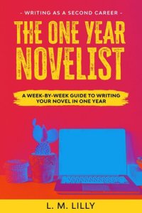 cover of the book The One-Year Novelist: A Week-By-Week Guide To Writing Your Novel In One Year