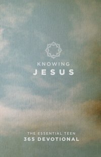 cover of the book Knowing Jesus: The Essential Teen 365 Devotional