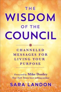 cover of the book The Wisdom of the Council: Channeled Messages for Living Your Purpose