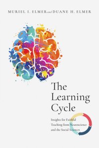 cover of the book The Learning Cycle: Insights for Faithful Teaching from Neuroscience and the Social Sciences