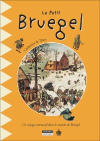 cover of the book Le petit Bruegel: Un livre d'art amusant et ludique pour toute la famille !