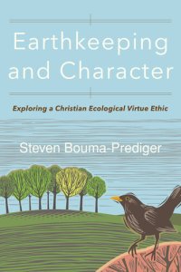 cover of the book Earthkeeping and Character: Exploring a Christian Ecological Virtue Ethic