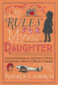 cover of the book Rules for My Daughter: Indispensable Advice From Someone Who's Been There