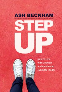 cover of the book Step Up: How to Live with Courage and Become an Everyday Leader