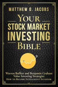 cover of the book Your Stock Market Investing Bible: Warren Buffett and Benjamin Graham Value Investing Strategies How to Become Intelligent Investor