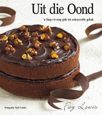 cover of the book Uit die Oond: 'n Stap-vir-stap gids tot suksesvolle gebak