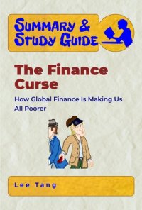 cover of the book Summary & Study Guide--The Finance Curse: How Global Finance Is Making Us All Poorer